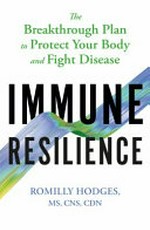 Immune resilience : the breakthrough plan to protect your body and fight disease / Romilly Hodges.