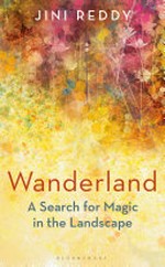 Wanderland : a search for magic in the landscape / Jini Reddy.