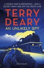 An unlikely spy / Terry Deary.