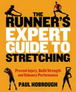 The runner's expert guide to stretching : prevent injury, build strength and enhance performance / Paul Hobrough.