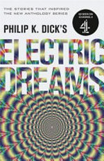 Philip K. Dick's electric dreams. Philip K.Dick. Volume one /