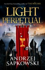 Light perpetual / Andrzej Sapkowski ; translated by David French.