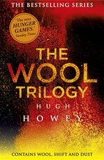 The wool trilogy : wool, shift, dust Hugh Howey.