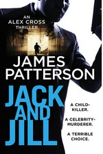 Jack and Jill: James Patterson.