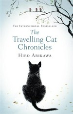 The travelling cat chronicles: Hiro Arikawa ; translated from the Japanese by Philip Gabriel.