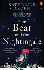 The bear and the nightingale: Katherine Arden.