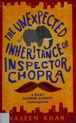 The unexpected inheritance of Inspector Chopra / Vaseem Khan.