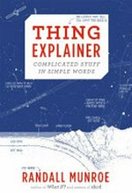 Thing explainer : complicated stuff in simple words / Randall Munroe.