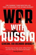 War with Russia : an urgent warning from senior military command / General Sir Richard Shirreff.