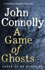 A game of ghosts / John Connolly.