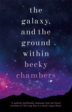 The galaxy and the ground within / Becky Chambers.