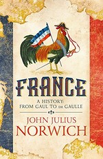 France : a history : from Gaul to de Gaulle / John Julius Norwich.