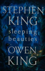Sleeping beauties / Stephen King, Owen King.