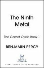 The ninth metal / Benjamin Percy.