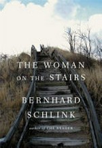 The woman on the stairs / Bernard Schlink ; translated from the German by Joyce Hackett and Bradley Schmidt.