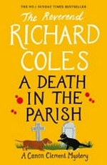 A death in the parish / The Reverend Richard Coles.