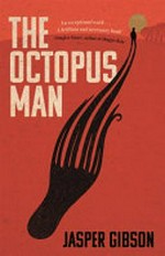 The octopus man / Jasper Gibson.