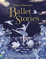 Usborne illustrated ballet stories / retold by Susanna Davidson, Katie Daynes, Megan Cullis and Sarah Courtauld ; illustrated by Yvonne Gilbert Nanos.