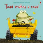 Toad makes a road / Russell Punter ; adapted from a stoty by Phil Roxbee Cox ; illustrated by Stephen Cartwright.