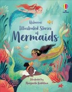 Illustrated stories of mermaids / retold by Lan Cook, Susanna Davidson, Rachel Firth, Fiona Patchett ; illustrated by Margarita Kukhtina.
