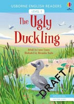 The ugly duckling / retold by Laura Cowan ; illustrated by Alexandra Badiu ; English language consultant, Peter Viney.