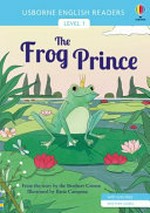 The frog prince / retold by Laura Cowan ; illustrated by Ilaria Campana ; English language consultant, Peter Viney.