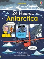 24 hours in Antarctica / Andy Prentice ; illustrated by Laurent Kling ; designed by Jamie Ball.
