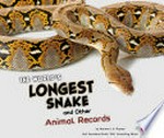 The world's longest snake and other animal records / by Martha E. H. Rustad ; consulting editor : Gail Saunders-Smith, PhD.
