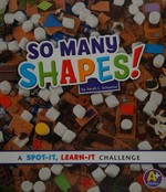 So many shapes! : a spot-it, learn-it challenge / by Sarah L. Schuette.