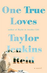 One true loves : a novel / Taylor Jenkins Reid.