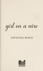 Girl on a wire / Gwenda Bond.