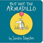 But not the armadillo / by Sandra Boynton.