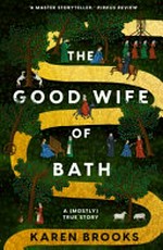The good wife of Bath : a (mostly) true story / Karen Brooks.