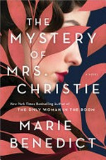 The mystery of Mrs. Christie : a novel / Marie Benedict.