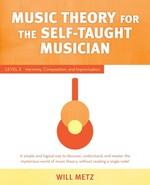 Music theory for self-taught musicians. Will Metz. Level 2 : harmony, composition & improvisation /
