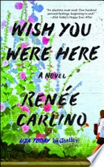 Wish you were here : a novel / Renée Carlino.