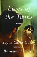 Lives of the twins / Joyce Carol Oates, writing as Rosamond Smith.