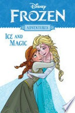 Disney. ice and magic / collection editor, Freddye Miller. Frozen adventures :