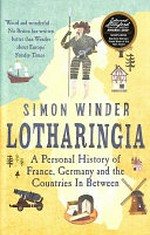 Lotharingia : a personal history of France, Germany and the countries in between / Simon Winder.
