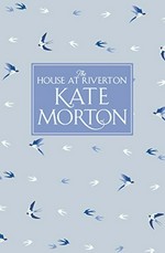 The house at Riverton / Kate Morton.