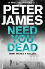 Need you dead / Peter James.