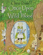 Once upon a wild wood / Chris Riddell.