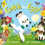 Catch that egg! / written by Lucy Rowland ; illustrated by Anna Chernyshova.
