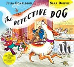The detective dog / [text] Julia Donaldson ; [illustrations] Sara Ogilvie.