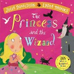 The princess and the wizard / written by Julia Donaldson ; illustrated by Lydia Monks.