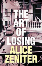 The art of losing / Alice Zeniter ; translated from the French by Frank Wynne.