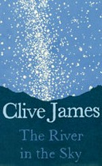 The river in the sky / Clive James.