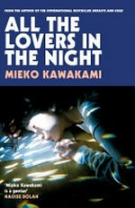 All the lovers in the night / Mieko Kawakami ; translated from the Japanese by Sam Bett and David Boyd.