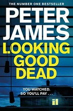 Looking good dead / Peter James.