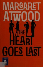 The heart goes last / Margaret Atwood.